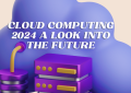 Cloud Computing 2024 A Look into the Future