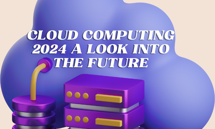 Cloud Computing 2024: A Look into the Future